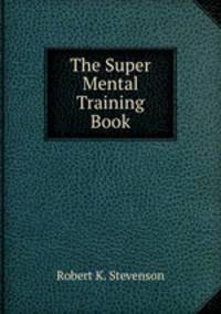 The Super Mental Training Book