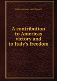 A contribution to Americas victory and to Italy`s freedom.