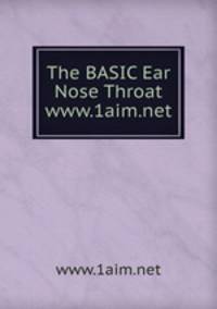 The BASIC Ear Nose Throat www.1aim.net