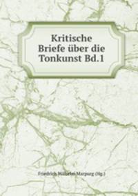 Kritische Briefe ber die Tonkunst Bd.1