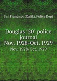 Douglas "20" police journal. Nov. 1928-Oct. 1929