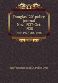 Douglas "20" police journal. Nov. 1927-Oct. 1928