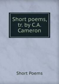 Short poems, tr. by C.A. Cameron