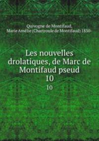 Les nouvelles drolatiques, de Marc de Montifaud pseud.. 10
