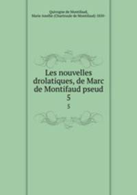 Les nouvelles drolatiques, de Marc de Montifaud pseud.. 5