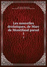 Les nouvelles drolatiques, de Marc de Montifaud pseud.. 1