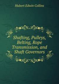 Shafting, Pulleys, Belting, Rope Transmission, and Shaft Governors