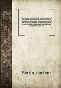 Des moyens de conserver la sant des blancs et des ngres, aux Antilles ou climats chauds et humides de l`Amrique. : Contenant un expos des causes des maladies propres ces climats et la traverse, relativement la diffrence des positions, des sais