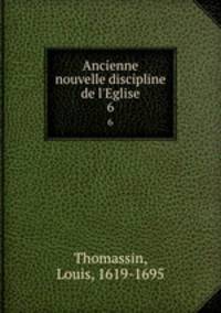 Ancienne & nouvelle discipline de l`Eglise. 6