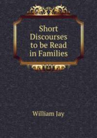 Short Discourses to be Read in Families