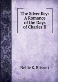 The Silver Key: A Romance of the Days of Charles II.
