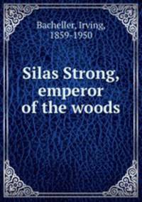 Silas Strong, emperor of the woods