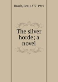 The silver horde; a novel