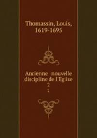 Ancienne & nouvelle discipline de l`Eglise. 2