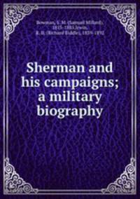 Sherman and his campaigns; a military biography