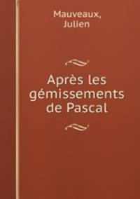 Aprs les gmissements de Pascal