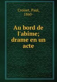 Au bord de l`abme; drame en un acte