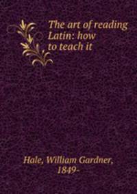 The art of reading Latin: how to teach it