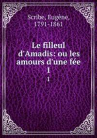 Le filleul d`Amadis: ou les amours d`une fe. 1
