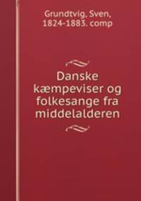 Danske kmpeviser og folkesange fra middelalderen