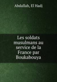 Les soldats musulmans au service de la France par Boukabouya