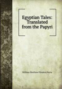 Egyptian Tales: Translated from the Papyri