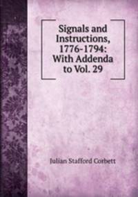 Signals and Instructions, 1776-1794: With Addenda to Vol. 29