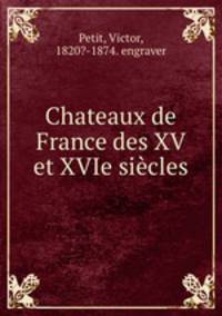 Chateaux de France des XV et XVIe sicles