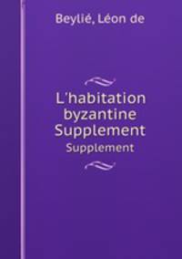 L`habitation byzantine. Supplement