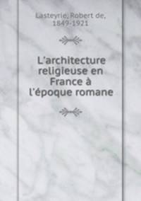 L`architecture religieuse en France l`poque romane