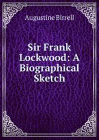Sir Frank Lockwood: A Biographical Sketch