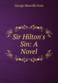 Sir Hilton`s Sin: A Novel