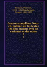 Oeuvres compltes. Nouv. d. publie sur les textes les plus anciens avec les variantes et des notes. 5