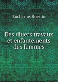Des diuers travaux et enfantements des femmes.