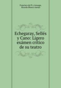 Echegaray, Sells y Cano: Ligero exmen crtico de su teatro