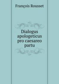 Dialogus apologeticus pro caesareo partu.