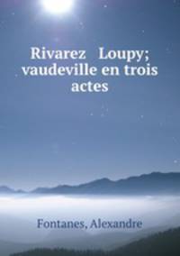 Rivarez & Loupy; vaudeville en trois actes
