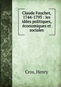 Claude Fauchet, 1744-1793 : les ides politiques, conomiques et sociales