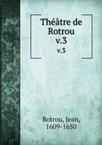 Thtre de Rotrou. v.3