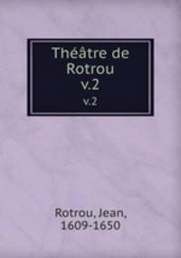Thtre de Rotrou. v.2