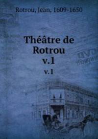 Thtre de Rotrou. v.1
