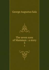 The seven sons of Mammon : a story. 3
