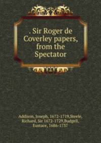 . Sir Roger de Coverley papers, from the Spectator