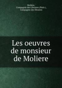 Les oeuvres de monsieur de Moliere