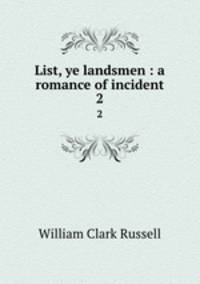 List, ye landsmen : a romance of incident. 2