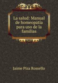 La salud: Manual de homeopata para uso de la familias