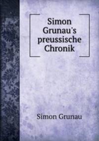 Simon Grunau`s preussische Chronik