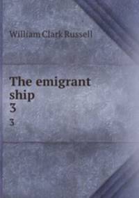 The emigrant ship. 3
