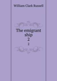 The emigrant ship. 2