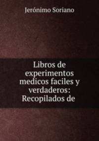 Libros de experimentos medicos faciles y verdaderos: Recopilados de .